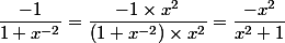 \dfrac{-1}{1+x^{-2}}=\dfrac{-1\times x^2}{(1+x^{-2})\times x^2}=\dfrac{-x^2}{x^2+1}